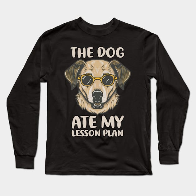 The Dog Ate My Lesson Plan Funny School Teacher Joke Long Sleeve T-Shirt by Flyprint